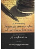 An Answer Regarding Swearing by Other than Allaah and Prayer Towards the Graves